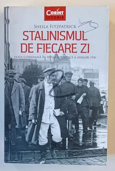 STALINISMUL DE FIECARE ZI  - VIATA COTIDIANA IN RUSIA SOVIETICA A ANILOR 1930 de SHEILA FITZPATRICK , 2016