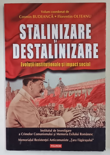 STALINIZARE SI DESTALINIZARE . EVOLUTII INSTITUTIONALE SI IMPACT SOCIAL de COSMIN BUDEANCA , FLORENTIN OLTEANU , 2014 *PREZINTA SUBLINIERI IN TEXT
