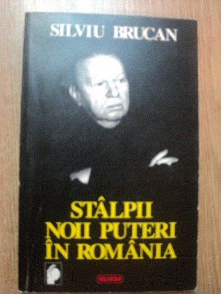 STALPII NOII PUTERI IN ROMANIA de SILVIU BRUCAN  , 1996