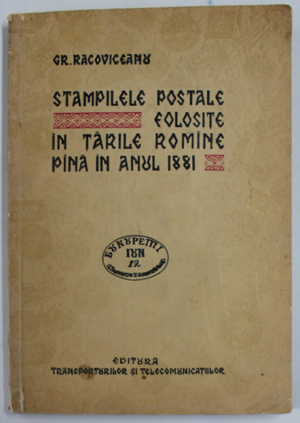 STAMPILELE POSTALE FOLOSITE IN TARILE ROMANE PANA IN ANUL 1881 de GR. RACOVICEANU , 1963 , DEDICATIE *