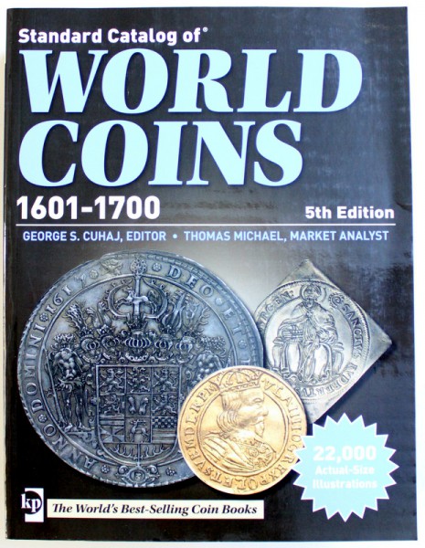 STANDARD CATALOG OF: WORLD COINS (1601-1700), 5TH EDITION by GEORGE S. CUHAJ ... THOMAS MICHAEL