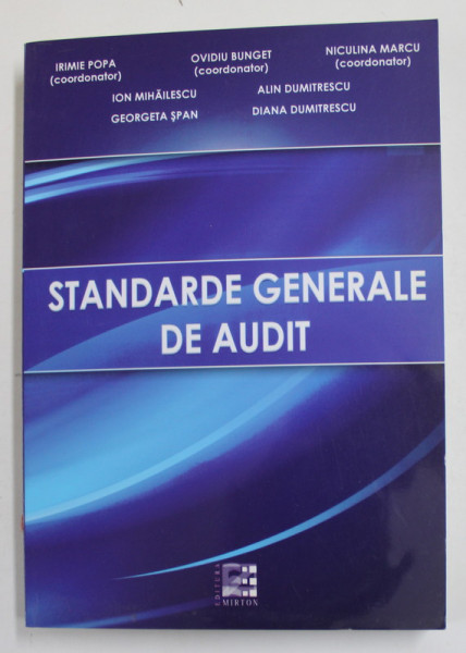 STANDARDE GENERALE DE AUDIT , coordonatori IRIMIE  POPA ...NICULINA MARCU , 2011