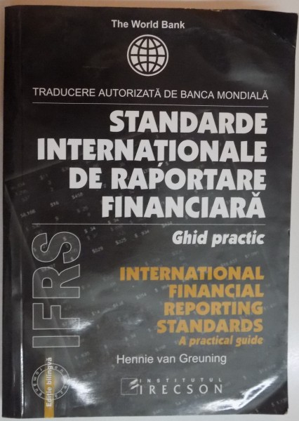 STANDARDE INTERNATIONALE DE RAPORTARE FINANCIARA , GHID PRACTIC de HENNIE VAN GREUNING , EDITIE BILINGVA ROMANA - ENGLEZA , 2005