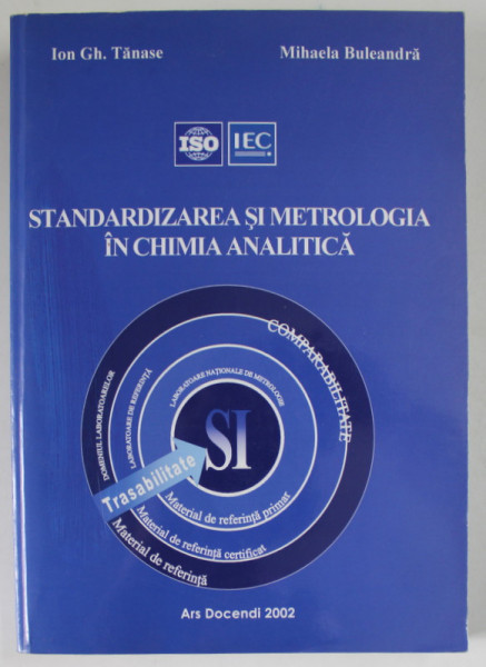STANDARDIZAREA SI METROLOGIA IN CHIMIA  ANALITICA de ION GH. TANASE si MIHAELA BULEANDRA , 2002