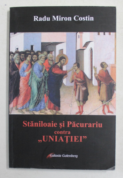 STANILOAE SI PACURARIU CONTRA ' UNIATIEI ' de RADU MIRON COSTIN  , 2018