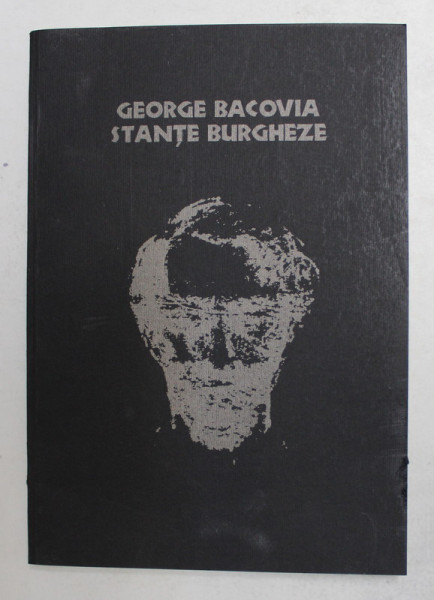 STANTE BURGHEZE de GEORGE BACOVIA , CU 32 DESENE INEDITE ALE AUTORULUI , 2000