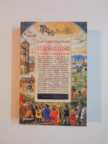 STAPANII LUMII , O ISTORIE A CONSPIRATIILOR de JUAN CARLOS CASTILLON , 2007 *PREZINTA SUBLINIERI IN TEXT