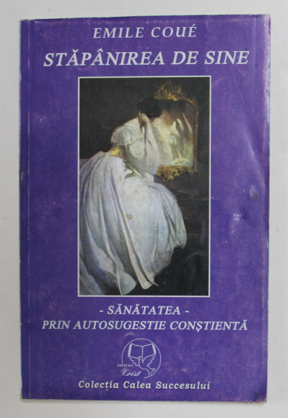 STAPANIREA DE SINE de EMILE COUE , SANATATEA PRIN AUTOSUGESTIE CONSTIENTA , 2002