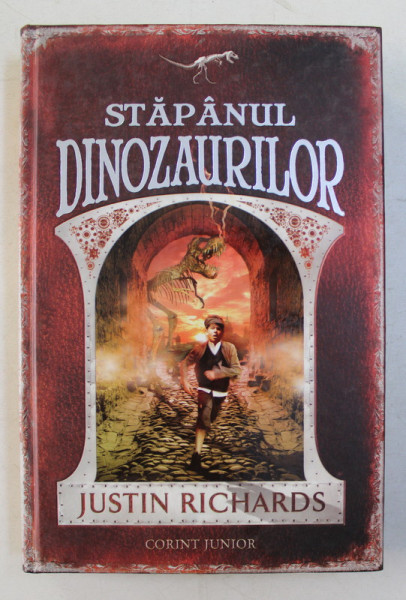 STAPANUL DINOZAURILOR de JUSTIN RICHARDS , 2010