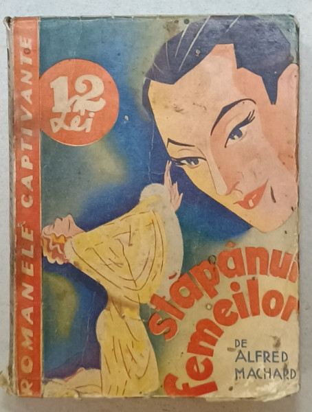 STAPANUL FEMEILOR , roman de ALFRED MACHARD , EDITIE INTERBELICA