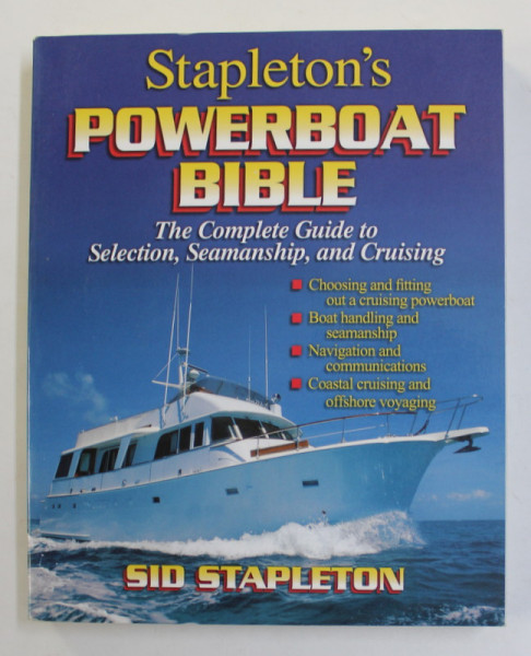 STAPLETON 'S POWERBOAT BIBLE - THE COMPLETE GUIDE TO SELECTION , SEAMANSHIP , AND CRUISING by SID STAPLETON  , 2002