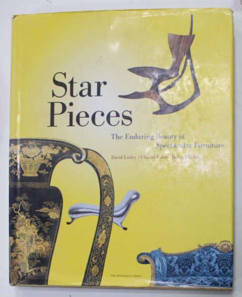 STAR PIECES , THE ENDURING BEAUTY OF SPECTACULAR FURNITURE by DAVID LINLEY ...HELEN CHISLETT , 2009