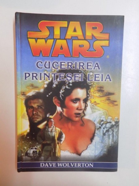 STAR WARS , CUCERIREA PRINTESEI LEIA  de DAVE WOLVERTON , 2007