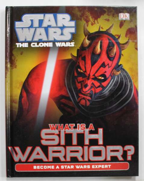 STAR WARS , THE CLONE WARS , WHAT IS A SITH WARRIOR ? , BECOME A STAR WARS EXPERT , WRITTEN by GLENN DAKIN , 2013
