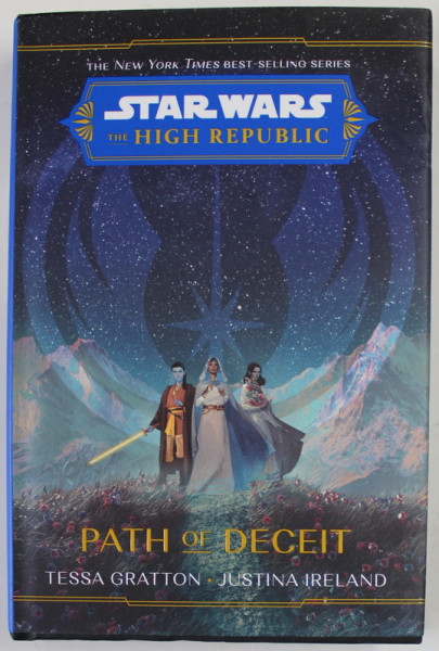 STAR WARS , THE HIGH REPUBLIC , PATH OF DECEIT by TESSA GRATTON and JUSTINA IRELAND , 2022