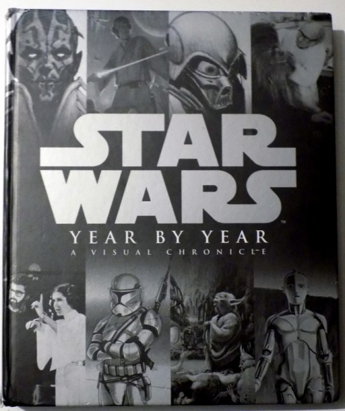 STAR WARS YEAR BY YEAR, A VISUAL CHRONICLE