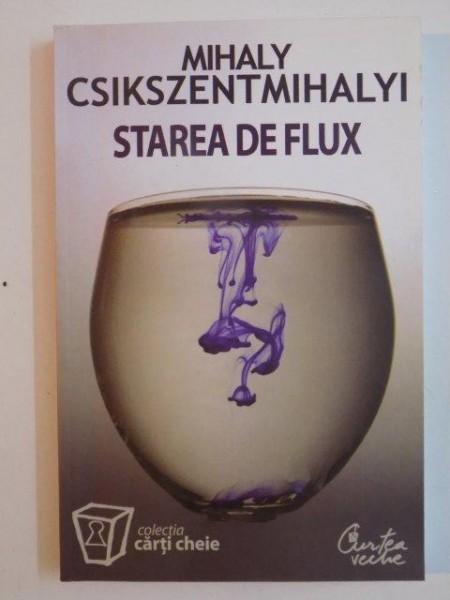 STAREA DE FLUX , PSIHOLOGIA EXPERIENTEI SUPREME de MIHALY CSIKSZENTMIHALYI , 2007