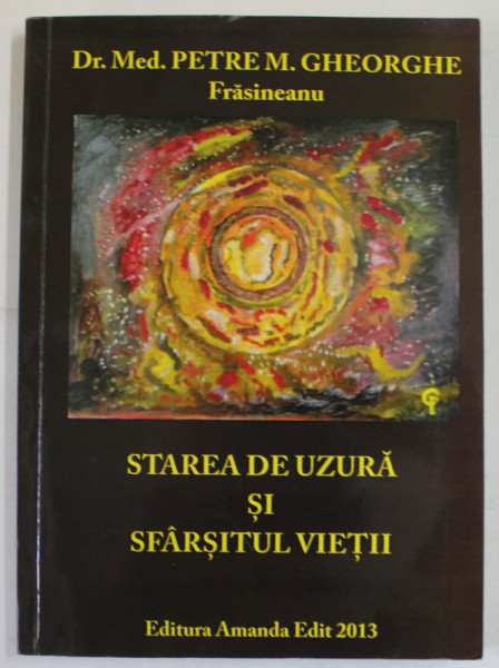 STAREA DE UZURA SI SFARSITUL VIETII de PETRE M. GHEORGHE FRASINEANU , 2013