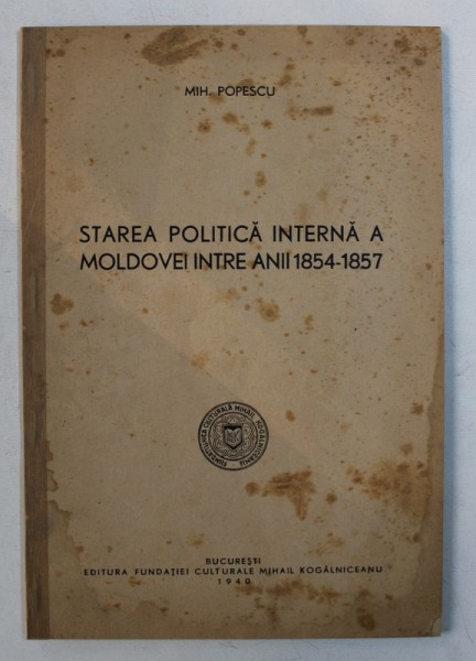 STAREA POLITICA INTERNA A MOLDOVEI INTRE ANII 1854 - 1857 de MIH . POPESCU , EDITIE IN ROMANA SI GERMANA ,  1940