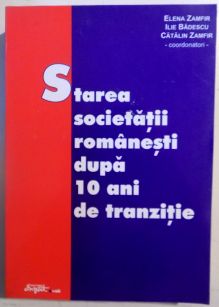 STAREA SOCIETATII ROMANESTI DUPA 10 ANI DE TRANZITIE de ELENA ZAMFIR...CATALIN ZAMFIR , 2000