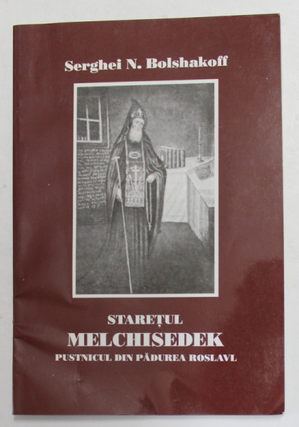 STARETUL MELCHISEDEK - PUSTNICUL DIN PADUREA ROSLAVL , de SERGHEI N. BOLSHAKOFF , 2002 , PREZINTA URME DE INDOIRE