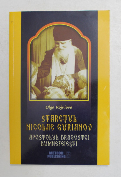 STARETUL NICOLAE GURIANOV , APOSTOLUL DRAGOSTEI DUMNEZEIESTI de OLGA ROJNIOVA , 2017