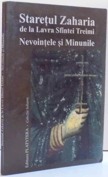 STARETUL ZAHARIA DE LA LAVRA SFINTEI TREIMI , NEVOINTELE SI MINUNILE , 2005