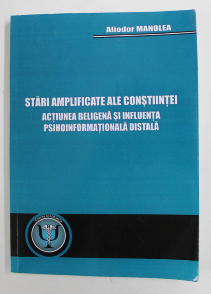 STARI AMPLIFICATE ALE CONSTINTEI - ACTIUNEA BELIGENA SI INFLUENTA PSIHOINFORMATIONALA  DISTALA de ALIODOR MANOLEA , 2016