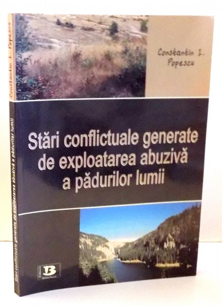 STARI CONFLICTUALE GENERATE DE EXPLOATAREA ABUZIVA A PADURILOR LUMII de CONSTANTIN I. POPESCU , 2008