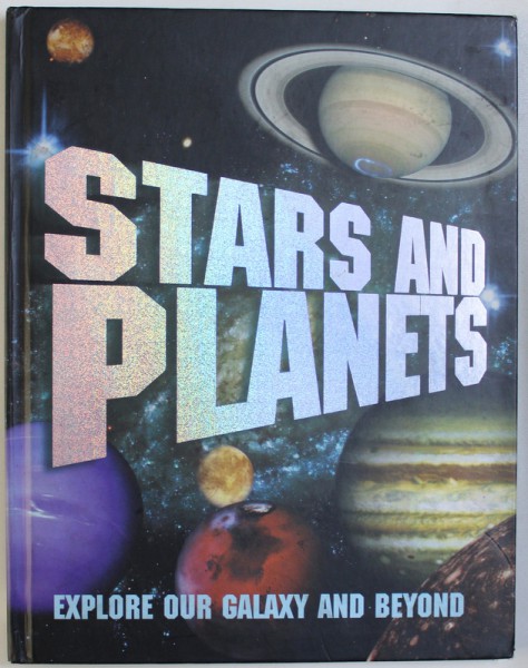 STARS AND PLANETS  - EXPLORE OUR GALAXY AND BEYOND by DENNIS ASHTON , 2007