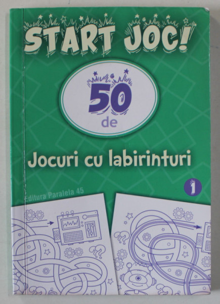 START JOC ! 50 DE JOCURI CU LABIRINTURI , VOLUMUL I , ANII '2000