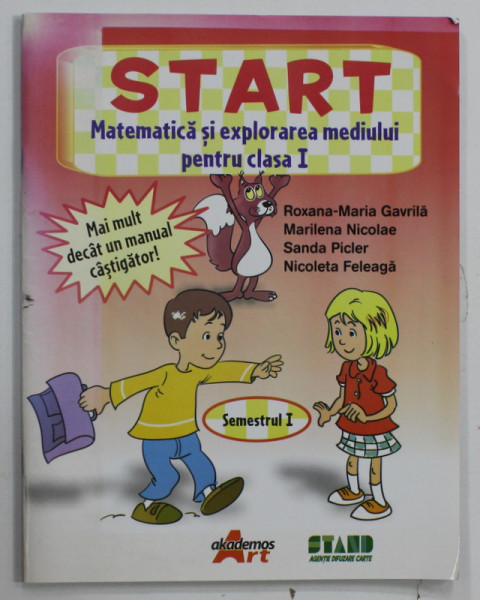 START , MATEMATICA SI EXPLORAREA MEDIULUI PENTRU CLASA I de ROXANA - MARIA GAVRILA ...NICOLETA FELEAGA , SEMESTRUL I , 2014