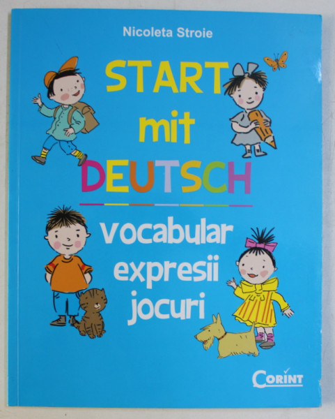 START MIT DEUTSCH  - VOCABULAR , EXPRESII , JOCURI de NICOLETA STROIE , 2012