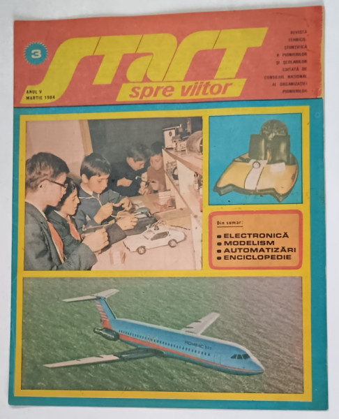 START SPRE VIITOR , REVISTA TEHNICO - STIINTIFICA A PIONIERILOR SI SCOLARILOR , ANUL V , NUMARUL 3 , MARTIE , 1984