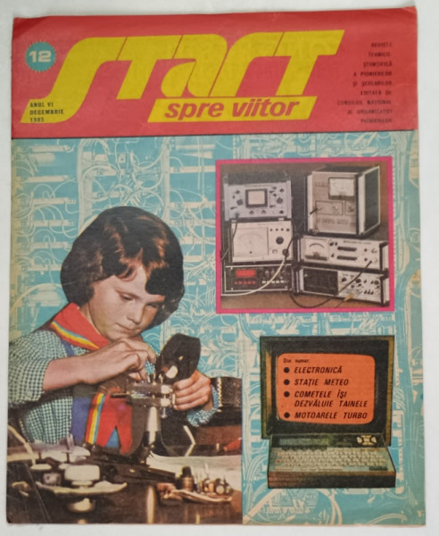 START SPRE VIITOR , REVISTA TEHNICO - STIINTIFICA A PIONIERILOR SI SCOLARILOR , ANUL VI , NUMARUL 12 , DECEMBRIE , 1985