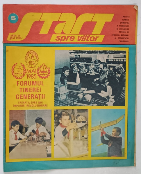 START SPRE VIITOR , REVISTA TEHNICO - STIINTIFICA A PIONIERILOR SI SCOLARILOR , ANUL VI , NUMARUL 5 , MAI , 1985