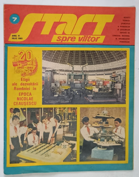 START SPRE VIITOR , REVISTA TEHNICO - STIINTIFICA A PIONIERILOR SI SCOLARILOR , ANUL VI , NUMARUL 7 , IULIE , 1985