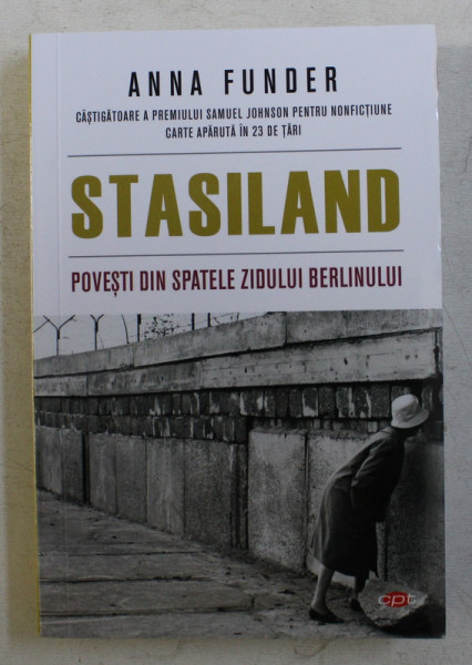 STASILAND , POVESTI DIN SPATELE ZIDULUI BERLINLUI de ANNA FUNDER , 2019