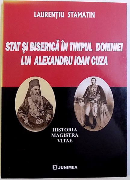 STAT SI BISERICA IN TIMPUL DOMNIEI LUI ALEXANDRU IOAN CUZA de LAURENTIU STAMATIN , 2011