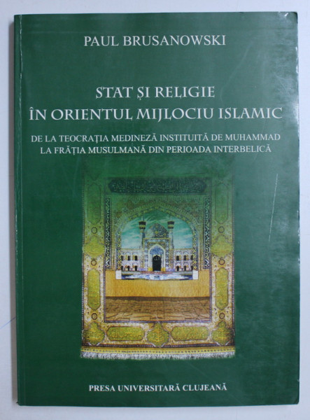 STAT SI RELIGIE IN ORIENTUL MIJLOCIU ISLAMIC de PAUL BRUSANOWSKI , 2005