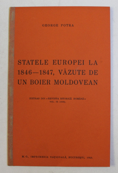 STATELE EUROPEI LA 1846 - 1847 , VAZUTE DE UN BOIER MOLDOVEAN de GEORGE POTRA , 1940