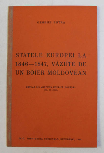 STATELE EUROPEI LA 1846 - 1847 , VAZUTE DE UN BOIER MOLDOVEAN de GEORGE POTRA , 1940