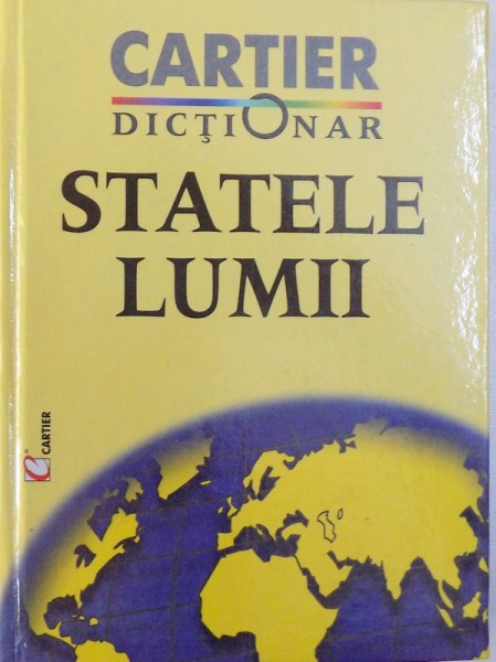 STATELE LUMII  - DICTIONAR CARTIER  - ELABORAT IN CADRUL INSTITUTULUI DE LINGVISTICA SI INSTITUTULUI DE GEOGRAFIE de ANATOL EREMIA ..STANISLAV VIERU , 2000