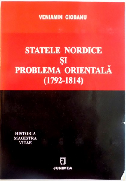 STATELE NORDICE SI PROBLEMA ORIENTALA (1792-1814) de VENIAMIN CIOBANU, 2005