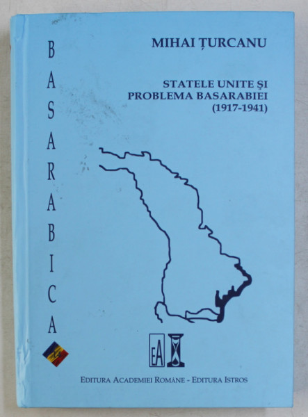 STATELE UNITE SI PROBLEMA BASARABIEI (1917-1941) de MIHAI TURCANU , 2019