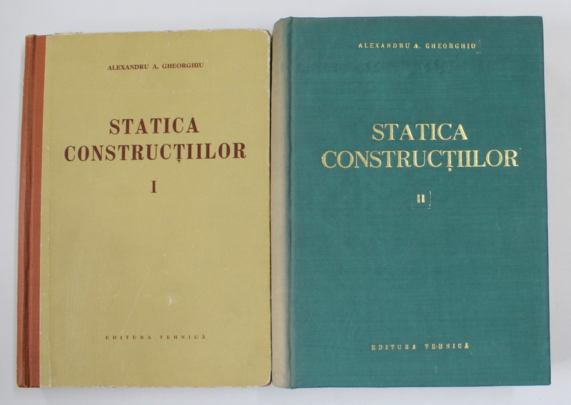 STATICA CONSTRUCTIILOR de ALEXANDRU A. GHEORGHIU , VOLUMELE I - II , 1960 - 1965