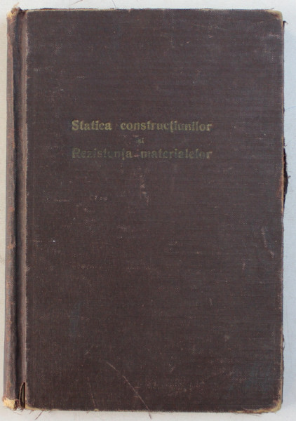 STATICA CONSTRUCTIILOR SI REZISTENTA MATERIALELOR   - curs predat de INGINER GH.EM . FILIPESCU , 1934 , PREZINTA SUBLINIERI CU CREION COLORAT*