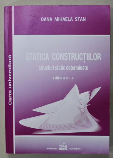 STATICA CONSTRUCTIILOR , STRUCTURI STATIC DETERMINATE de OANA MIHAELA STAN , 2022