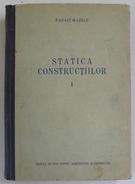 STATICA CONSTRUCTIILOR , VOL. I SISTEME STATIC DETERMINATE de PANAIT C. MAZILU , 1955