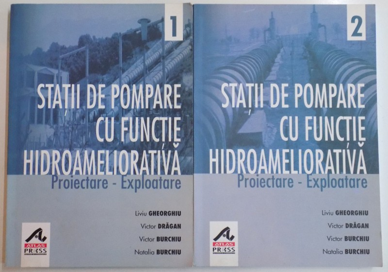 STATII DE POMPARE CU FUNCTIE HIDROAMELIORATIVA , PROIECTARE-EXPLOATARE de LIVIU GHEORGHIU...NATALIA BURCHIU , VOL I - II , 2007
